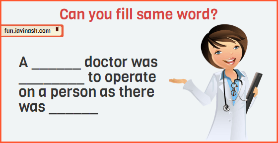 A ______ doctor was ________ to operate on a person as there was ______