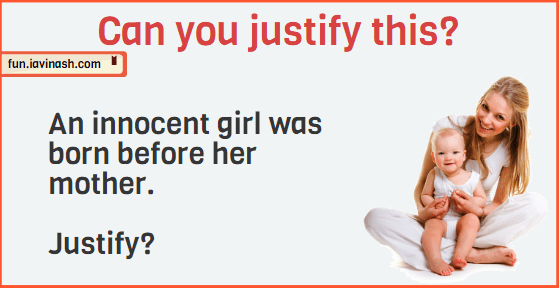An innocent girl was born before her mother. Justify?